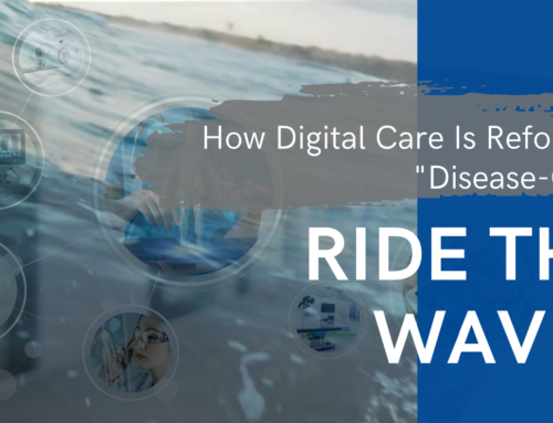 How Digital Care Is Reforming “Disease-Care”
