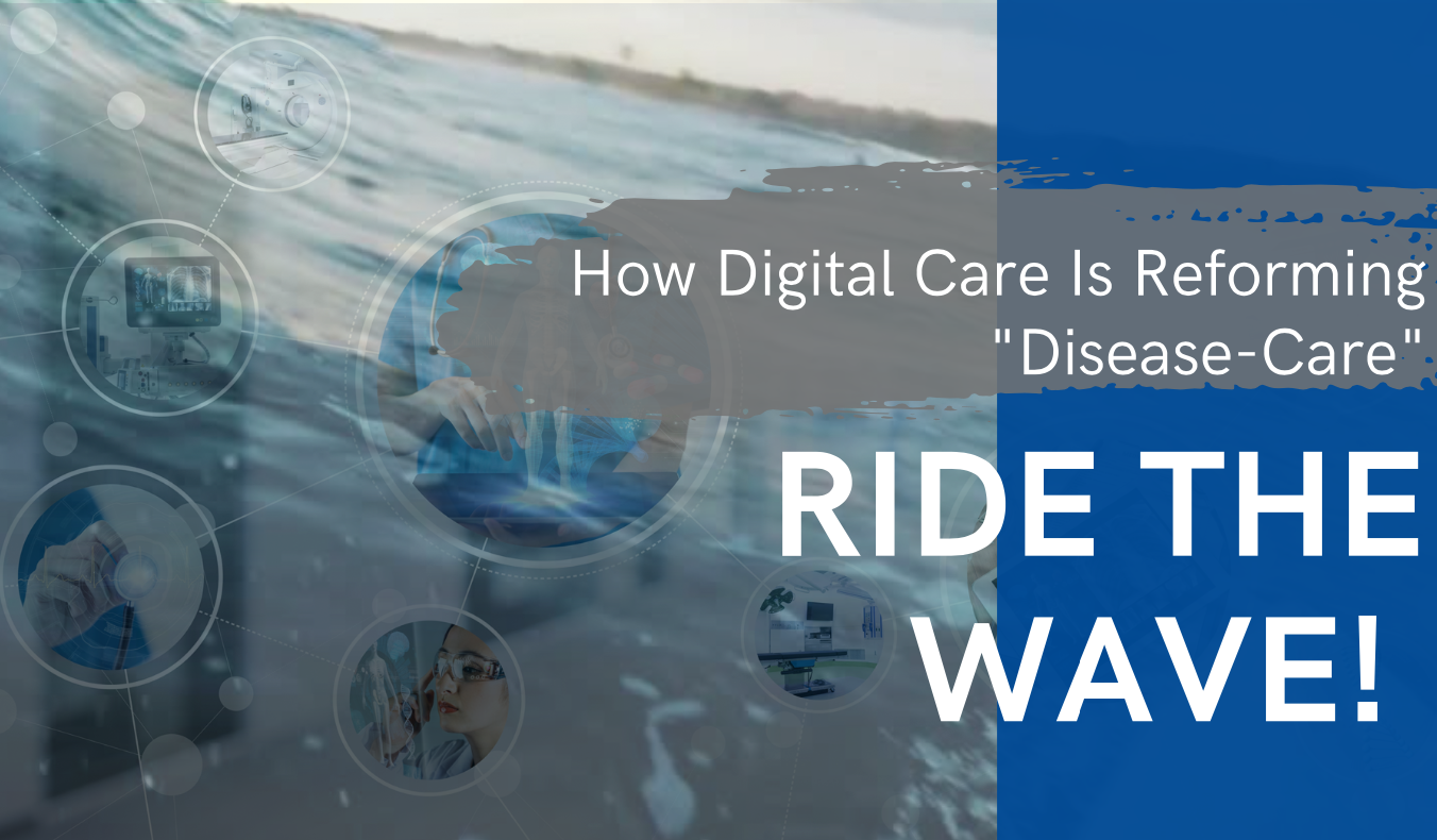 How Digital Care Is Reforming "Disease-Care"